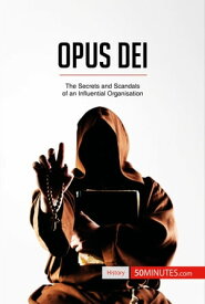 Opus Dei The Secrets and Scandals of an Influential Organisation【電子書籍】[ 50minutes ]