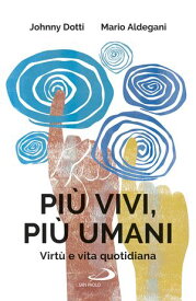 Pi? vivi, pi? umani Virt? e vita quotidiana【電子書籍】[ Johnny Dotti ]