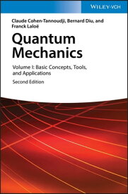 Quantum Mechanics, Volume 1 Basic Concepts, Tools, and Applications【電子書籍】[ Claude Cohen-Tannoudji ]