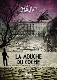 Les Enqu?tes d'Hadrien Allonfleur - Tome 4 La Mouche du coche【電子書籍】[ Ir?ne Chauvy ]