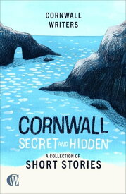 Cornwall Secret and Hidden A Collection of Short Stories【電子書籍】[ TJ Dockree ]