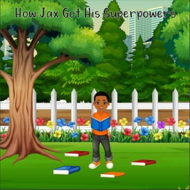 How Jax Got His Superpowers【電子書籍】[ Jaxson Hinson ]