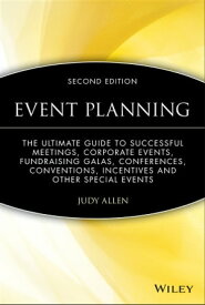 Event Planning The Ultimate Guide To Successful Meetings, Corporate Events, Fundraising Galas, Conferences, Conventions, Incentives and Other Special Events【電子書籍】[ Judy Allen ]