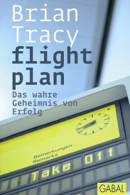 flight plan Das wahre Geheimnis von Erfolg【電子書籍】[ Brian Tracy ]