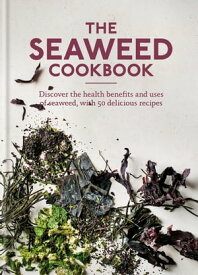 The Seaweed Cookbook Discover the health benefits and uses of seaweed, with 50 delicious recipes【電子書籍】[ Aster ]