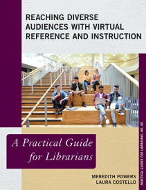 Reaching Diverse Audiences with Virtual Reference and Instruction A Practical Guide for Librarians【電子書籍】[ Meredith Powers ]