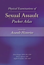 Physical Examinations of Sexual Assault, Volume 1 Assault Histories Pocket Atlas【電子書籍】[ Diana Faugno MSN, RN, CPN, MSN, RN, CPN ]