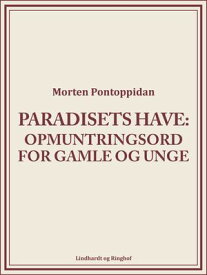 Paradisets have: Opmuntringsord for gamle og unge【電子書籍】[ Morten Pontoppidan ]