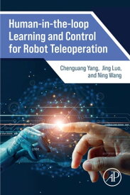 Human-in-the-loop Learning and Control for Robot Teleoperation【電子書籍】[ Chenguang Yang ]