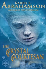 The Crystal Courtesan【電子書籍】[ Karen L. Abrahamson ]