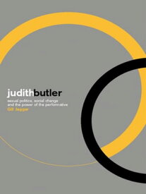 Judith Butler Sexual Politics, Social Change and the Power of the Performative【電子書籍】[ Gill Jagger ]