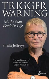 Trigger Warning My Lesbian Feminist Life【電子書籍】[ Sheila Jeffreys ]