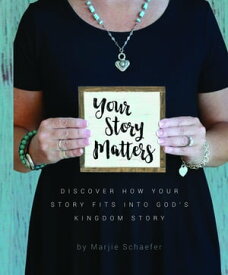 Your Story Matters Discover How Your Story Fits Into God's Kingdom Story【電子書籍】[ Marjie Schaefer ]