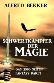 Schwertk?mpfer der Magie: Das 2500 Seiten Fantasy Paket【電子書籍】[ Alfred Bekker ]