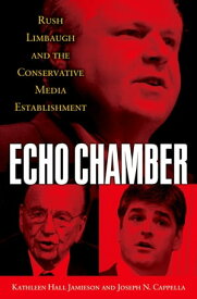 Echo Chamber Rush Limbaugh and the Conservative Media Establishment【電子書籍】[ Kathleen Hall Jamieson ]