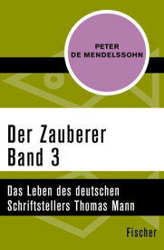Der Zauberer (3) Das Leben des deutschen Schriftstellers Thomas Mann. Band 3: 1919 und 1933【電子書籍】[ Peter de Mendelssohn ]
