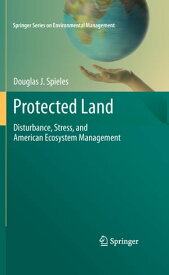 Protected Land Disturbance, Stress, and American Ecosystem Management【電子書籍】[ Douglas J. Spieles ]