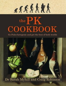 The PK Cookbook Go Paleo-ketogenic and get the best of both worlds【電子書籍】[ Sarah Myhill ]