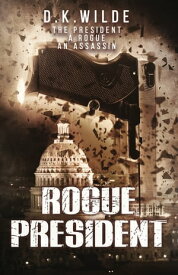 Rogue President【電子書籍】[ D.K. Wilde ]
