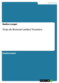 Troja als Reiseziel antiker Touristen【電子書籍】[ Nadine Langer ]