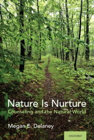 Nature Is Nurture Counseling and the Natural World【電子書籍】[ Megan E. Delaney ]