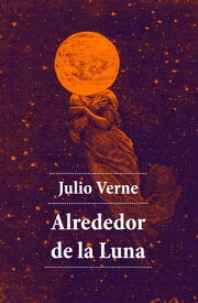 Alrededor de la Luna【電子書籍】[ Julio Verne ]