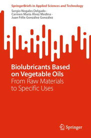 Biolubricants Based on Vegetable Oils From Raw Materials to Specific Uses【電子書籍】[ Sergio Nogales Delgado ]