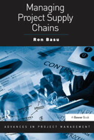 Managing Project Supply Chains【電子書籍】[ Ron Basu ]