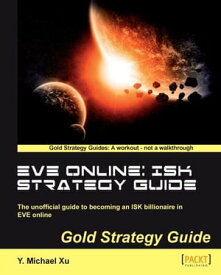 EVE Online: ISK Strategy Guide【電子書籍】[ Y. Michael Xu ]
