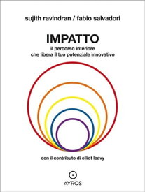 Impatto. Il percorso interiore che libera il tuo potenziale innovativo【電子書籍】[ Sujith Ravindran ]