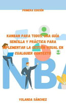 Kanban para Todos: Una Guía Sencilla y Práctica para Implementar la Gestión Visual en Cualquier Contexto