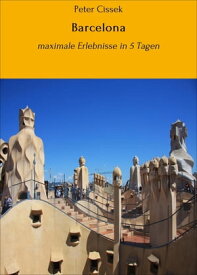 Barcelona maximale Erlebnisse in 5 Tagen【電子書籍】[ Peter Cissek ]