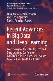 Recent Advances in Big Data and Deep Learning Proceedings of the INNS Big Data and Deep Learning Conference INNSBDDL2019, held at Sestri Levante, Genova, Italy 16-18 April 2019【電子書籍】