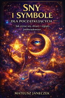 Sny i symbole dla początkujących – Jak czytać sny, obrazy i sygnały podświadomości