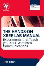 The Hands-on XBEE Lab Manual Experiments that Teach you XBEE Wirelesss Communications【電子書籍】[ Jonathan A Titus ]