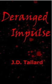 Deranged Impulse【電子書籍】[ J.D. Tallard ]