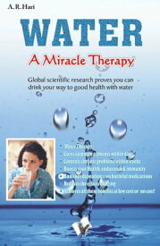 Water a Miracle Therapy: Global scientific research proves you can drink your way to good health with water.【電子書籍】[ A. R. Hari ]