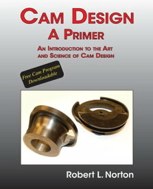 Cam Design-A Primer An Introduction to the Art and Science of Cam Design【電子書籍】[ Robert L Norton ]
