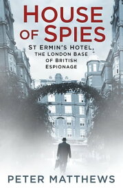 House of Spies St Ermin's Hotel, the London Base of British Espionage【電子書籍】[ Peter Matthews ]