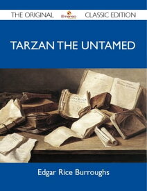 Tarzan the Untamed - The Original Classic Edition【電子書籍】[ Burroughs Edgar ]