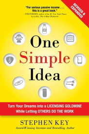 One Simple Idea, Revised and Expanded Edition: Turn Your Dreams into a Licensing Goldmine While Letting Others Do the Work【電子書籍】[ Stephen Key ]