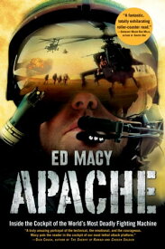 Apache Inside the Cockpit of the World's Most Deadly Fighting Machine【電子書籍】[ Ed Macy ]