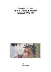 Testi di Virgilio a Mantova nei secoli XV e XVI【電子書籍】[ Daniele Lucchini ]