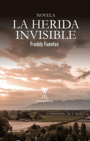 La herida invisible【電子書籍】[ Freddy Fuentes Jara ]