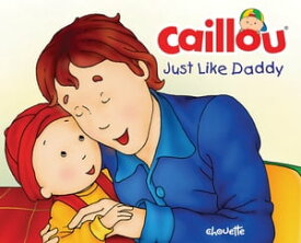 Caillou: Just Like Daddy【電子書籍】[ Christine L'Heureux ]