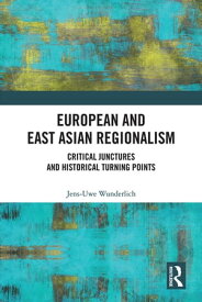 European and East Asian Regionalism Critical Junctures and Historical Turning Points【電子書籍】[ Jens-Uwe Wunderlich ]