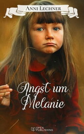 Angst um Melanie ... und zwei weitere spannende Romane【電子書籍】[ Anni Lechner ]