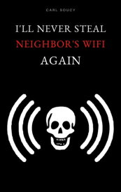 I'll Never Steal Neighbor's Wifi Again【電子書籍】[ Carl Soucy ]