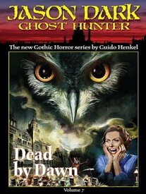 Dead by Dawn (Jason Dark: Ghost Hunter: Volume 7)【電子書籍】[ Guido Henkel ]