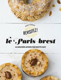 Le Paris-Brest Revisitez le paris-brest【電子書籍】[ Coralie Ferreira ]